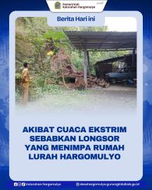 AKIBAT CUACA EKSTRIM SEBABKAN LONGSOR YANG MENIMPA RUMAH LURAH HARGOMULYO